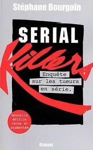 Stéphane Bourgoin, "Serial killers : Enquête sur les tueurs en série"