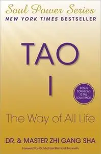 «Tao I: The Way of All Life» by Zhi Gang Sha