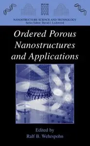 Ordered Porous Nanostructures and Applications (Nanostructure Science and Technology) by Ralf B. Wehrspohn (Repost)
