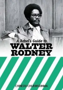 «A Rebel's Guide to Walter Rodney» by None