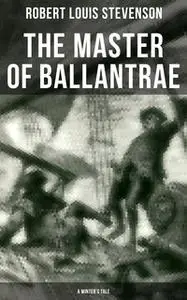 «The Master of Ballantrae (A Winter's Tale)» by Robert Louis Stevenson