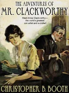 «The Adventures of Mr. Clackworthy» by Christopher B.Booth