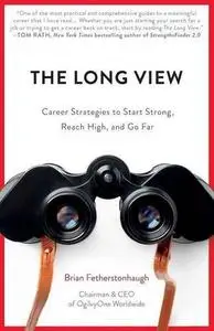 The Long View: Career Strategies to Start Strong, Reach High, and Go Far (repost)