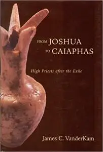 From Joshua to Caiaphas: High Priests After the Exile