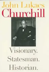 Churchill: Visionary. Statesman. Historian
