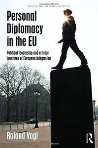 Personal Diplomacy in the EU: Political Leadership and Critical Junctures of European Integration