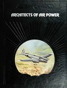 Architects of Air Power (The Epic of Flight)