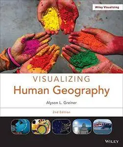 Visualizing Human Geography: At Home in a Diverse World, 2nd Edition