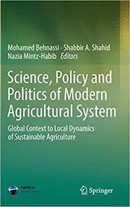 Science, Policy and Politics of Modern Agricultural System: Global Context to Local Dynamics of Sustainable Agriculture