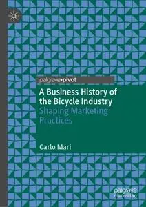 A Business History of the Bicycle Industry: Shaping Marketing Practices