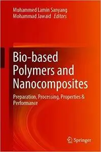 Bio-based Polymers and Nanocomposites: Preparation, Processing, Properties & Performance