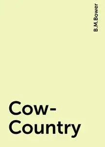 «Cow-Country» by B.M.Bower