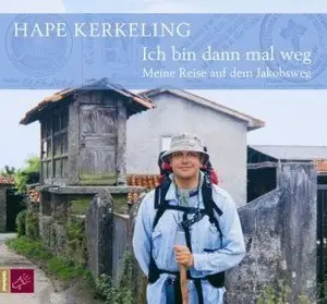 Hape Kerkeling - Ich bin dann mal weg: Meine Reise auf dem Jakobsweg