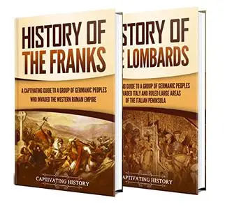 Germanic Tribes: A Captivating Guide to the History of the Franks and Lombards