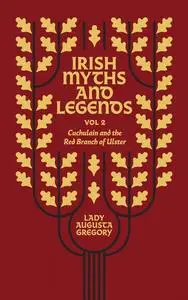 «Irish Myths and Legends Vol 2» by Lady Gregory