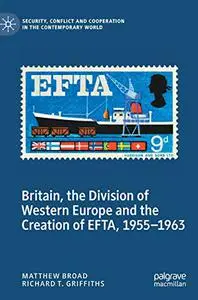 Britain, the Division of Western Europe and the Creation of EFTA, 1955–1963