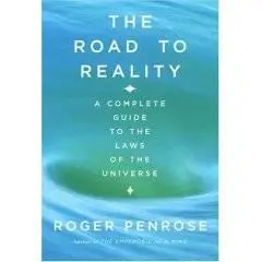 The Road to Reality : A Complete Guide to the Laws of the Universe