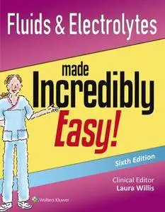 Fluids & Electrolytes Made Incredibly Easy!, Sixth edition
