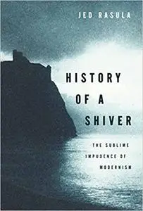 History of a Shiver: The Sublime Impudence of Modernism (Repost)