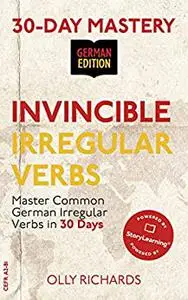 30-Day Mastery: Invincible Irregular Verbs: Master Common German Irregular Verbs in 30 Days