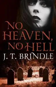 «No Heaven, No Hell» by J.T.Brindle