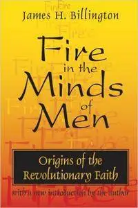 Fire in the Minds of Men: Origins of the Revolutionary Faith