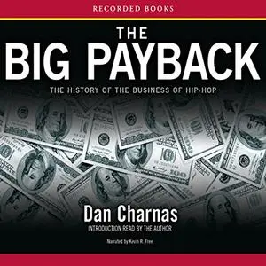 The Big Payback: The History of the Business of Hip-Hop [Audiobook] {Repost}