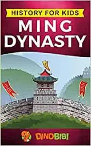 History for kids: Ming Dynasty: A captivating guide to the ancient history of Ming Dynasty (Ancient China)