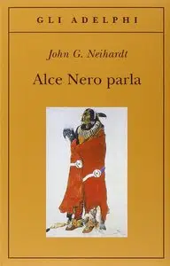 John G. Neihardt - Alce Nero parla