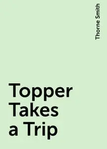 «Topper Takes a Trip» by Thorne Smith