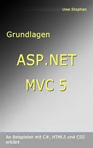 Grundlagen ASP.NET MVC 5: An Beispielen mit C#, HTML5, und CSS erklärt