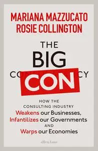 The Big Con: How the Consulting Industry Weakens our Businesses, Infantilizes our Governments and Warps our Economies, UK