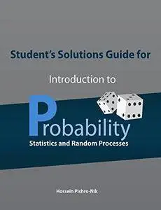 Student's Solutions Guide for Introduction to Probability, Statistics, and Random Processes