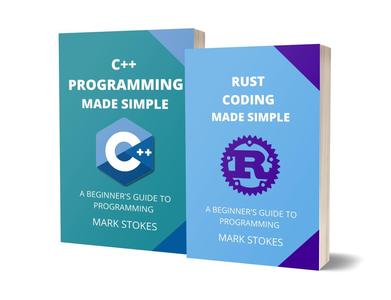RUST AND C++ PROGRAMMING MADE SIMPLE: A BEGINNER’S GUIDE TO PROGRAMMING
