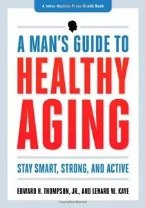 A Man's Guide to Healthy Aging: Stay Smart, Strong, and Active