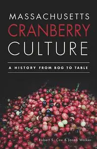 «Massachusetts Cranberry Culture» by Jacob Walker, Robert S. Cox