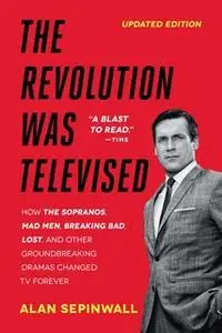 «The Revolution Was Televised: The Cops, Crooks, Slingers, and Slayers Who Change» by Alan Sepinwall