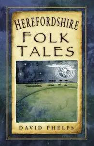 «Herefordshire Folk Tales» by David Phelps