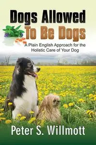 «Dogs Allowed To Be Dogs» by Peter S.Willmott