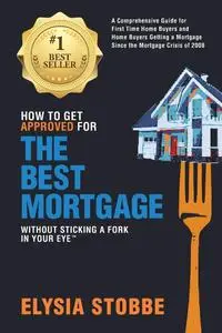 How to Get Approved for the Best Mortgage Without Sticking a Fork in Your Eye