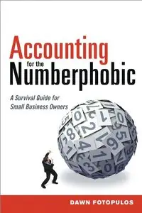 Accounting for the Numberphobic: A Survival Guide for Small Business Owners