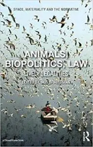 Animals, Biopolitics, Law: Lively Legalities (Space, Materiality and the Normative) [Repost]