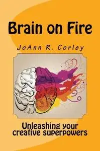Brain on Fire: Unleashing Your Creative Superpowers (Repost)