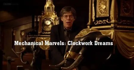 BBC - Mechanical Marvels: Clockwork Dreams (2013)