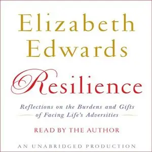 Resilience: Reflections on the Burdens and Gifts of Facing Life's Adversities (Audiobook)
