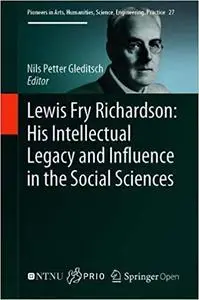 Lewis Fry Richardson: His Intellectual Legacy and Influence in the Social Sciences