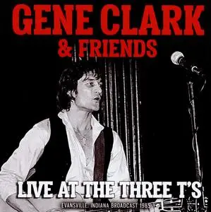 Gene Clark - Gene Clark & Friends - Live at the Three T's (2019)