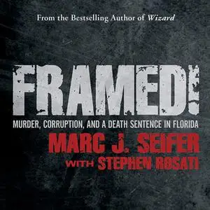 «Framed!: Murder, Corruption, and a Death Sentence in Florida» by Marc J. Seifer,Stephen Rosati