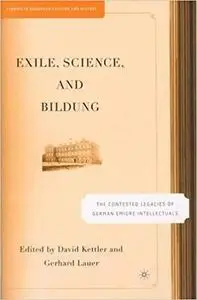 Exile, Science and Bildung: The Contested Legacies of German Intellectual Figures