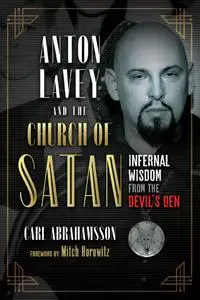 Anton LaVey and the Church of Satan: Infernal Wisdom From the Devil's Den